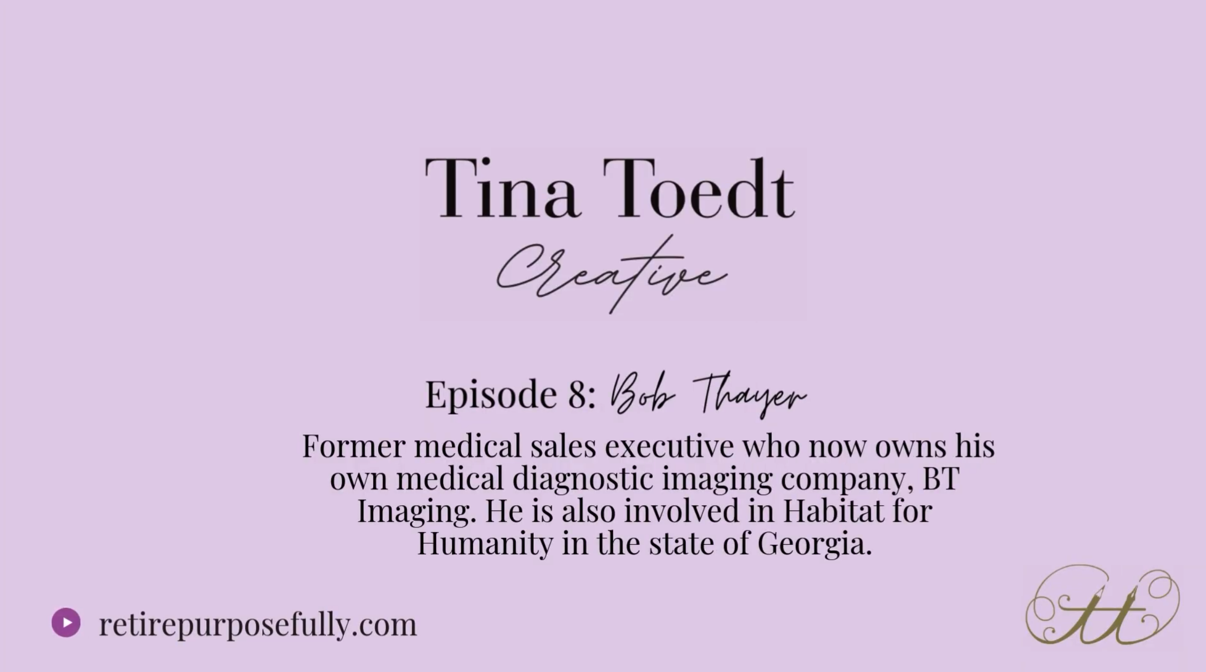 Tina Toedt Creative - Episode 8: Bob Thayer - Former medical sales executive who now owns his own medical diagnostic imaging company, BT Imaging. He is also involved in Habitat for Humanity in the state of Georgia.